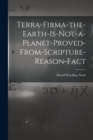 Image for Terra-firma-the-earth-is-not-a-planet-proved-from-scripture-reason-fact