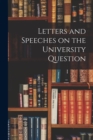 Image for Letters and Speeches on the University Question [microform]