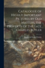 Image for Catalogue of Highly Important Pictures by Old Masters, the Property of the Late Charles Butler