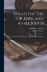 Image for Diseases of the Hip, Knee, and Ankle Joints : With Their Deformities, Treated by a New and Efficient Method