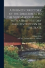 Image for A Business Directory of the Subscribers to the New Map of Maine, With a Brief History and Description of the State