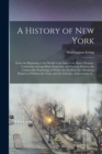 Image for A History of New York [electronic Resource] : From the Beginning of the World to the End of the Dutch Dynasty. Containing Among Many Surprising and Curious Matters, the Unutterable Ponderings of Walte
