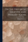 Image for On the Origin of Eruptive and Primary Rocks [microform]