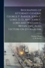 Image for Biographies of Attorney-General George P. Barker, John C. Lord, D. D., Mrs. John C. Lord and William G. Bryan, Esq., Also, Lecture on Journalism.