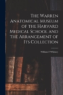 Image for The Warren Anatomical Museum of the Harvard Medical School and the Arrangement of Its Collection