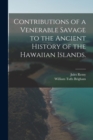 Image for Contributions of a Venerable Savage to the Ancient History of the Hawaiian Islands.