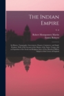 Image for The Indian Empire : Its History, Topography, Government, Finance, Commerce, and Staple Products. With a Full Account of the Mutiny of the Native Troops, and an Exposition of the Social and Religious S