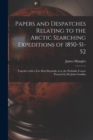 Image for Papers and Despatches Relating to the Arctic Searching Expeditions of 1850-51-52 [microform]