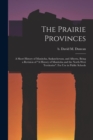Image for The Prairie Provinces; a Short History of Manitoba, Saskatchewan, and Alberta, Being a Revision of &quot;A History of Manitoba and the North-West Territories&quot;. For Use in Public Schools