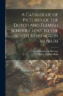 Image for A Catalogue of Pictures of the Dutch and Flemish Schools Lent to the South Kensington Museum
