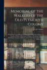 Image for Memorial of the Walkers of the Old Plymouth Colony; Embracing Genealogical and Biographical Sketches of James, of Taunton; Philip, of Rehoboth; William of Eastham; John, of Marshfield; Thomas, of Bris