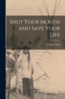 Image for Shut Your Mouth and Save Your Life [microform]