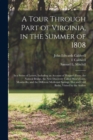 Image for A Tour Through Part of Virginia, in the Summer of 1808 : in a Series of Letters, Including an Account of Harper&#39;s Ferry, the Natural Bridge, the New Discovery Called Weir&#39;s Cave, Monticello, and the D