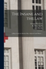 Image for The Insane and the Law [electronic Resource] : a Plain Guide for Medical Men, Solicitors and Others ...