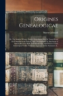 Image for Origines Genealogicae; or, The Sources Whence English Genealogies May Be Traced From the Conquest to the Present Time : Accompanied by Specimens of Antient Records, Rolls, and Manuscripts, With Proofs