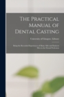 Image for The Practical Manual of Dental Casting [electronic Resource] : Being the Recorded Experiences of Many Able and Eminent Men in the Dental Profession