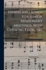Image for Hymns and Songs for Junior Missionary Meetings, With Opening Exercises [microform]