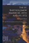 Image for The St. Bartholomew Massacre, 24th August, 1572; Paper Presented to the Historical Society of St. Kieran&#39;s College, March, 1875