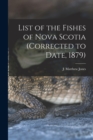 Image for List of the Fishes of Nova Scotia (corrected to Date, 1879) [microform]
