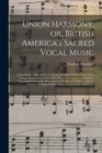Image for Union Harmony, or, British America&#39;s Sacred Vocal Music