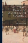Image for The Literary Remains of Samuel Taylor Coleridge; v.1