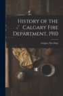 Image for History of the Calgary Fire Department, 1910 [microform]