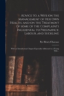 Image for Advice to a Wife on the Management of Her Own Health, and on the Treatment of Some of the Complaints Incidental to Pregnancy, Labour, and Suckling; With an Introductory Chapter Especially Addressed to