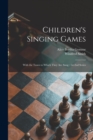 Image for Children&#39;s Singing Games : With the Tunes to Which They Are Sung: 1st-2nd Series