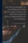 Image for The Development of the Reproductive Ducts and Canals in the Free=martin With Comparison of the Normal