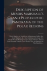Image for Description of Messrs Marshall&#39;s Grand Peristrephic Panorama of the Polar Regions [microform]