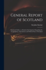 Image for General Report of Scotland : Statistical Tables, or, Result of the Inquiries Regarding the Geographical, Agricultural, and Political State of Scotland