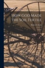 Image for How God Made the Soil Fertile [microform] : Lecture