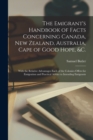 Image for The Emigrant&#39;s Handbook of Facts Concerning Canada, New Zealand, Australia, Cape of Good Hope, &amp;c. [microform]