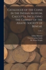 Image for Catalogue of the Coins in the Indian Museum, Calcutta, Including the Cabinet of the Asiatic Society of Bengal; 3, pt. 1