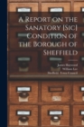 Image for A Report on the Sanatory [sic] Condition of the Borough of Sheffield