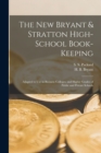 Image for The New Bryant &amp; Stratton High-school Book-keeping [microform] : Adapted to Use in Business Colleges, and Higher Grades of Public and Private Schools