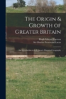 Image for The Origin &amp; Growth of Greater Britain