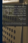 Image for Dr. Ryerson&#39;s Reply to the Recent Pamphlet of Mr. Langton &amp; Dr. Wilson on the University Question [microform] : in Five Letters to the Hon. M. Cameron, M.L.C., Chairman of the Late University Committe