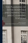 Image for The Planning of Fever Hospitals and Disinfecting and Cleansing Stations [electronic Resource]