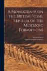 Image for A Monograph on the British Fossil Reptilia of the Mesozoic Formations