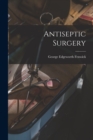 Image for Antiseptic Surgery [microform]
