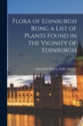 Image for Flora of Edinburgh Being a List of Plants Found in the Vicinity of Edinburgh