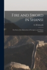 Image for Fire and Sword in Shansi : the Story of the Martyrdom of Foreigners and Chinese Christians