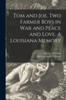 Image for Tom and Joe. Two Farmer Boys in War and Peace and Love. A Louisiana Memory