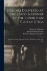 Image for Speeches Delivered at the Lincoln Dinner of the Republican Club of Utica
