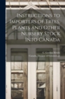 Image for Instructions to Importers of Trees, Plants and Other Nursery Stock Into Canada [microform]