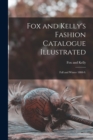 Image for Fox and Kelly&#39;s Fashion Catalogue Illustrated : Fall and Winter 1888-9.