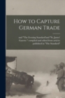Image for How to Capture German Trade [microform]