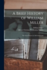 Image for A Brief History of William Miller : the Great Pioneer in Adventual Faith