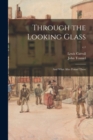 Image for Through the Looking Glass : and What Alice Found There; c.1